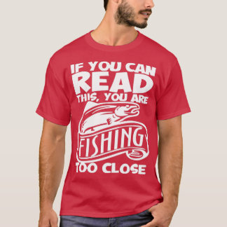 Camiseta Puedes leer esto que estás pescando muy cerca de F