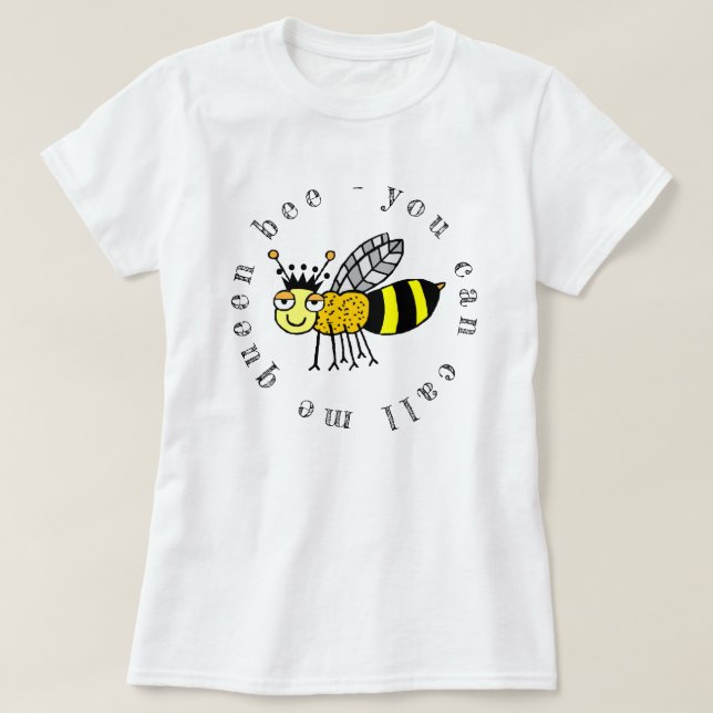 Camiseta Puedes Llamarme Reina Bee (Diseño del anverso)