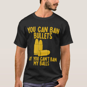Camiseta Puedes prohibir balas pero no puedes prohibir mis 