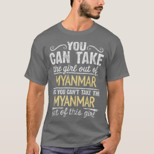 Camiseta Puedes Sacar Al Chica De Myanmar Pero No Puedes