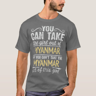 Camiseta Puedes Sacar Al Chica De Myanmar Pero No Puedes