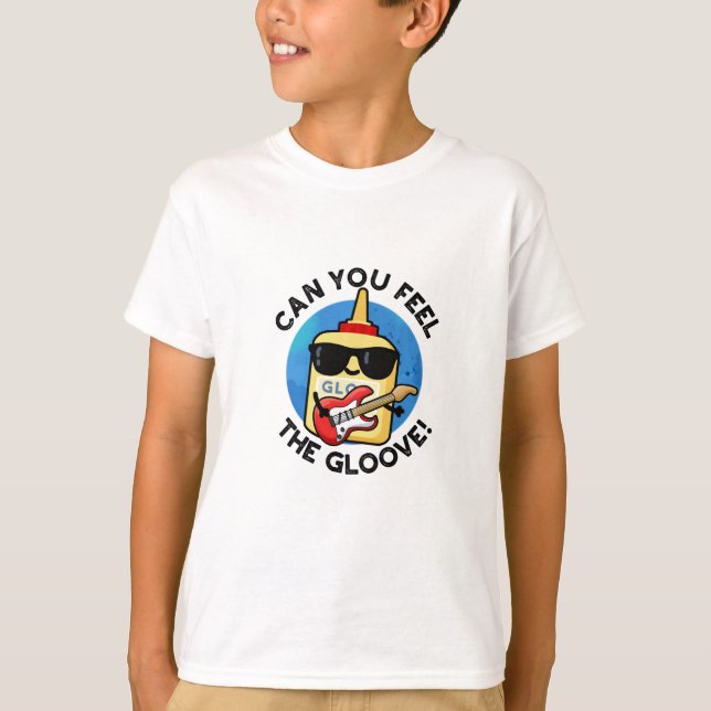Camiseta ¿Puedes Sentir El Gloove Funny Glue Pun? (Anverso)