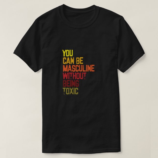 Camiseta Puedes Ser Masculino Sin Ser Tóxico Extremo (Diseño del anverso)