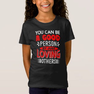 Camiseta Puedes Ser Una Buena Persona Simplemente Amando A