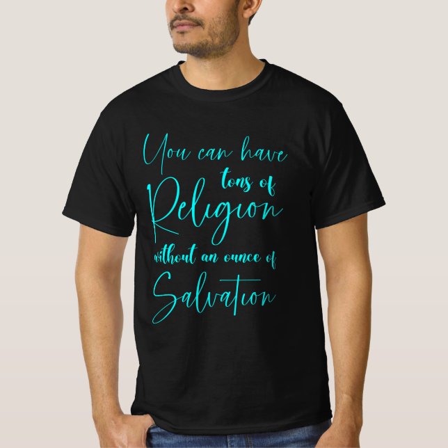 Camiseta Puedes tener toneladas de religión sin salvación (Anverso)