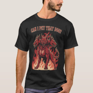 Camiseta ¿Puedo acariciar a ese perro? Cérbero