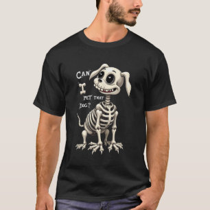 Camiseta ¿Puedo acariciar ese esqueleto de perro regalos de