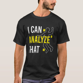 Camiseta Puedo Analizar Esa Ciencia Forense