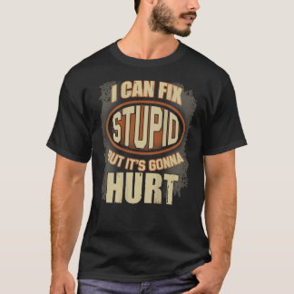 Camiseta Puedo arreglar lo estúpido, pero va a lastimar a V