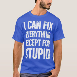 Camiseta Puedo Arreglar Todo Excepto Para Un Mecánico Estúp