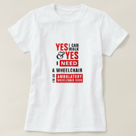 Camiseta Puedo caminar y necesito una silla de ruedas: Conc