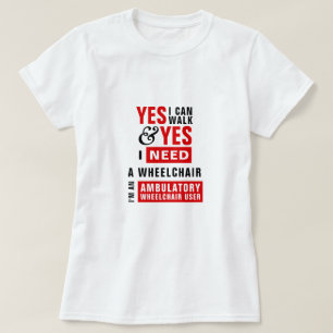 Camiseta Puedo caminar y necesito una silla de ruedas: Conc