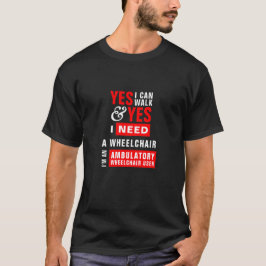 Camiseta Puedo caminar y necesito una silla de ruedas: Conc