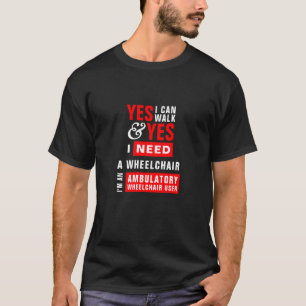 Camiseta Puedo caminar y necesito una silla de ruedas: Conc