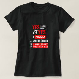 Camiseta Puedo caminar y necesito una silla de ruedas: Conc