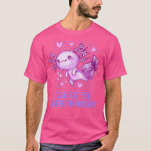 Camiseta Puedo Comerte Cuando Estoy Hambriento Con Axolotl