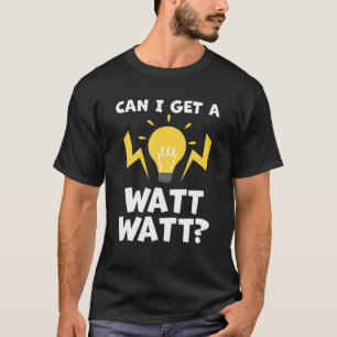 Camiseta ¿Puedo Conseguir Un Electricista De Watt Watt?