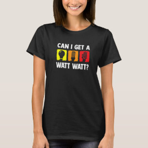 Camiseta ¿Puedo Conseguir Un W Watt Electrican Electricans?