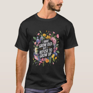 Camiseta Puedo Envejecer Pero Me niego a Crecer -