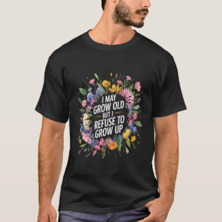 Camiseta Puedo Envejecer Pero Me niego a Crecer -