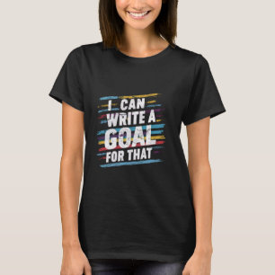 Camiseta Puedo Escribir Un Objetivo Para Eso —