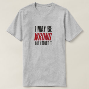 Camiseta PUEDO ESTAR EQUIVOCADO, PERO DUDO DE QUE SEA Camis