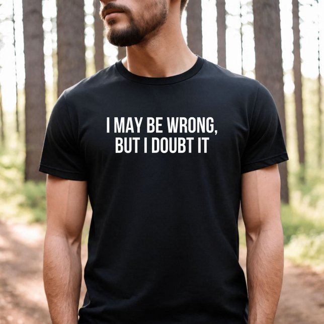 Camiseta Puedo estar equivocado pero lo dudo (Subido por el creador)