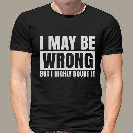 Camiseta Puedo Estar Equivocado Pero Lo Dudo, Sarcástico