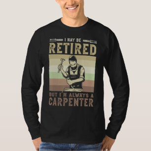 Camiseta Puedo estar retirado, pero siempre soy carpintero