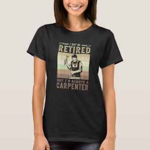 Camiseta Puedo estar retirado, pero siempre soy carpintero