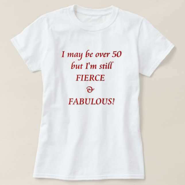 Camiseta Puedo estar sobre 50… feroces y fabulosos (Diseño del anverso)
