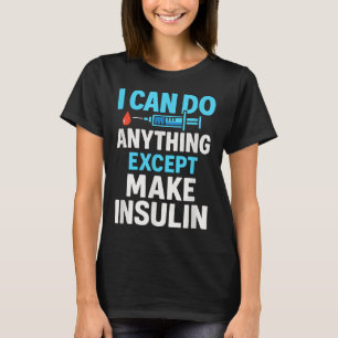 Camiseta Puedo Hacer Cualquier Cosa Excepto Hacer Insulina
