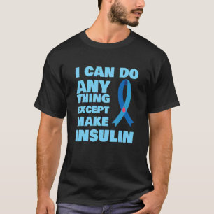 Camiseta Puedo Hacer Cualquier Otra Cosa Excepto Insulina T