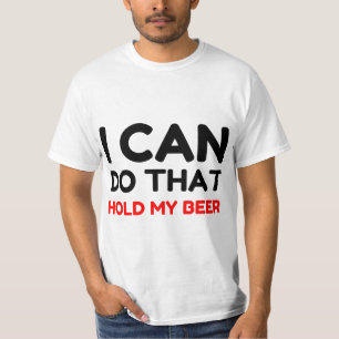 CAMISETA PUEDO HACER ESO MANTENER MI CERVEZA