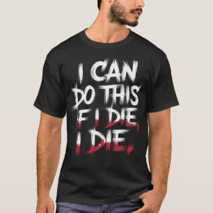 Camiseta Puedo Hacer Esto Si Muero, Muero. Gimnasio Gracios