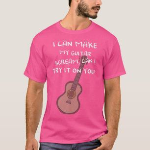 Camiseta Puedo hacer mi grito de guitarra, puedo probarlo e