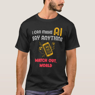 Camiseta Puedo hacer que la IA diga cualquier cosa, Watch w