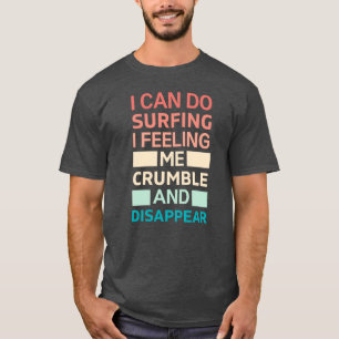 Camiseta Puedo hacer surf sintiéndome que me derrumbo y des
