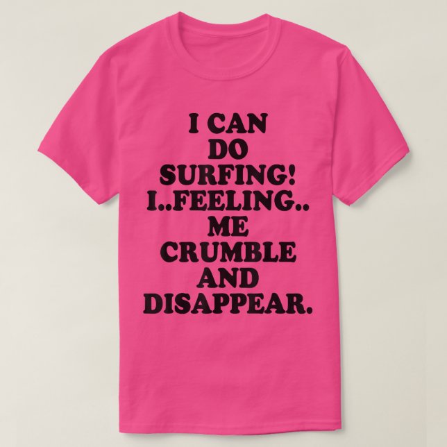 Camiseta Puedo Hacer Surfing, Me Siento Cruble Y Desapareci (Diseño del anverso)