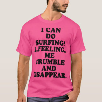 Camiseta Puedo Hacer Surfing, Me Siento Cruble Y Desapareci