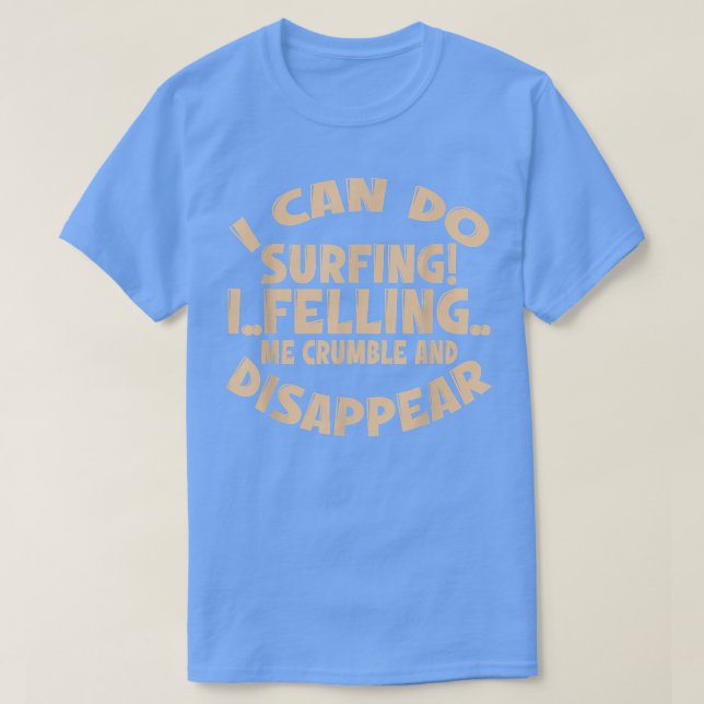 Camiseta Puedo Hacer Surfing, Me Siento Cruble Y Desapareci (Diseño del anverso)