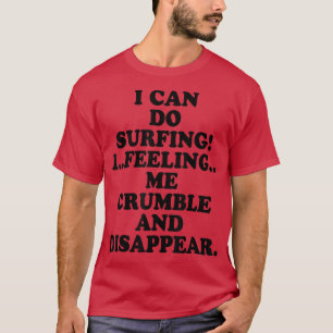 Camiseta Puedo Hacer Surfing, Me Siento Cruble Y Desapareci