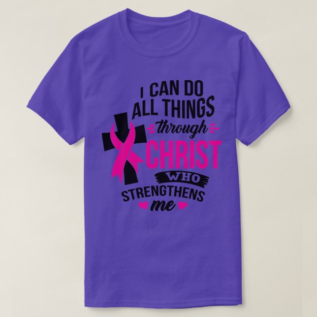Camiseta Puedo Hacer Todas Las Cosas A Través Del Cáncer De (Diseño del anverso)