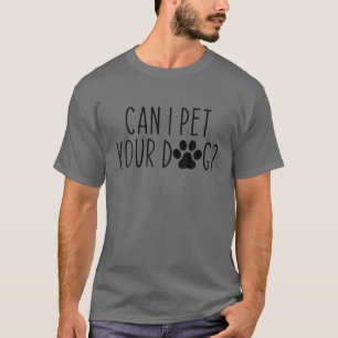 Camiseta ¿Puedo Mascota A Tu Perro? Gracioso Perro Amantes