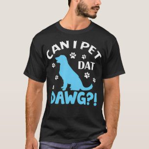 Camiseta ¿Puedo Mascota Dat Dawg Funny Mascota Animal Perro