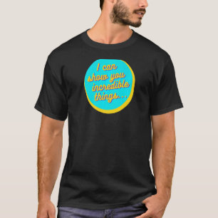 Camiseta Puedo Mostrar Cosas Increíbles Premium