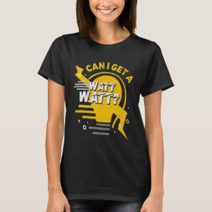 Camiseta ¿Puedo Obtener Una Bombilla De Luz De Watt Watt?