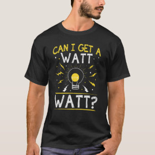 Camiseta ¿Puedo Obtener Una Bombilla De Luz De Watt Watt?