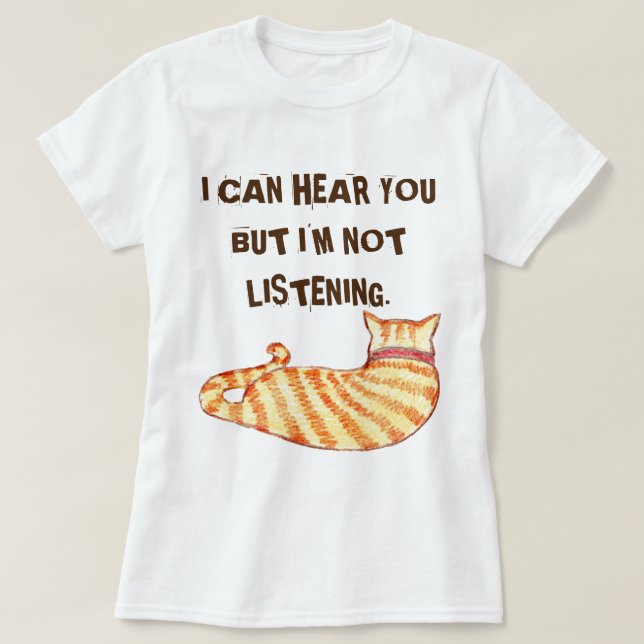 Camiseta "Puedo oírte pero no estoy escuchando" Gato gracio (Diseño del anverso)