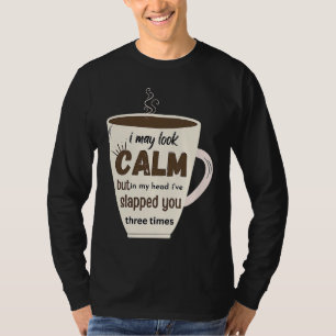 Camiseta Puedo parecer tranquila pero en mi cabeza te he ab
